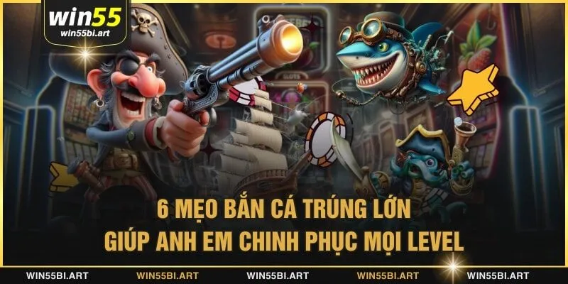 mẹo bắn cá trúng lớn