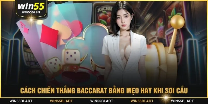Cách chiến thắng baccarat bằng mẹo hay khi soi cầu
