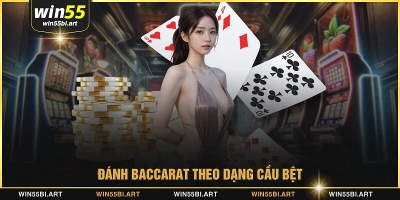 Đánh baccarat theo dạng cầu bệt
