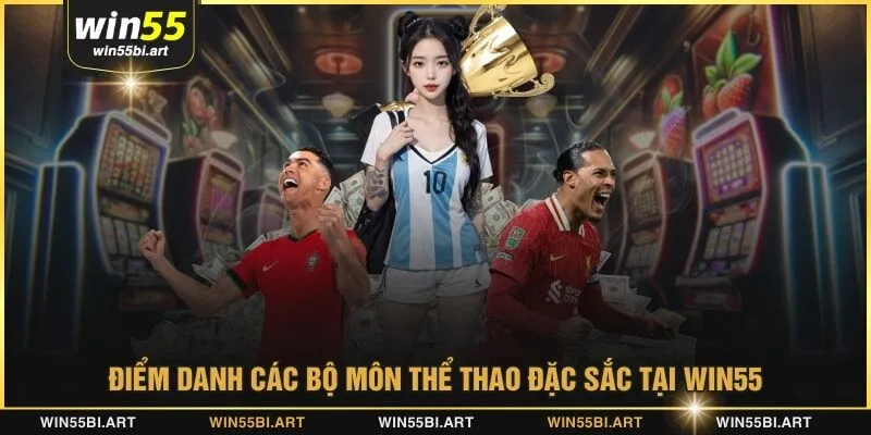 Điểm danh các bộ môn thể thao đặc sắc tại WIN55
