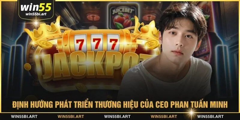 Định hướng phát triển thương hiệu của CEO Phan Tuấn Minh