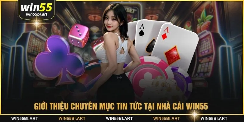 Giới thiệu chuyên mục tin tức tại nhà cái WIN55 