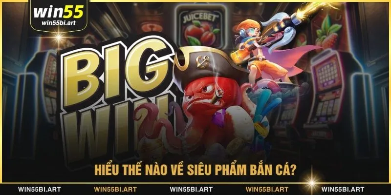 Hiểu thế nào về siêu phẩm bắn cá?