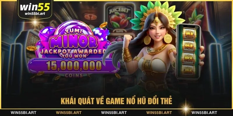 Khái quát về game nổ hũ đổi thẻ