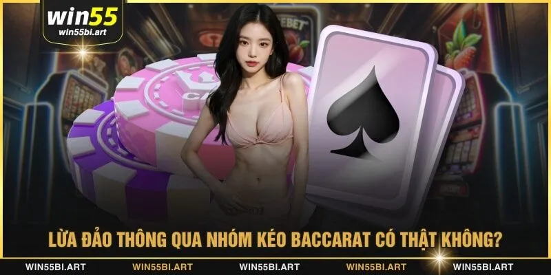 Lừa đảo thông qua nhóm kéo baccarat có thật không?