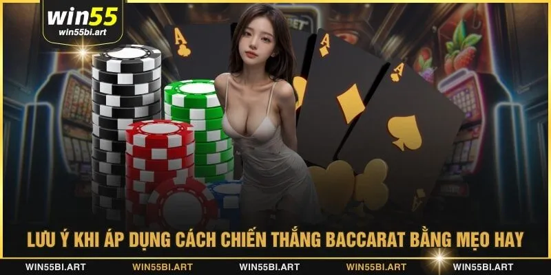 Lưu ý khi áp dụng cách chiến thắng baccarat bằng mẹo hay