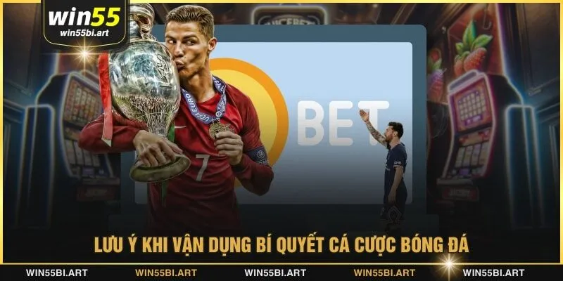 Lưu ý khi vận dụng bí quyết cá cược bóng đá