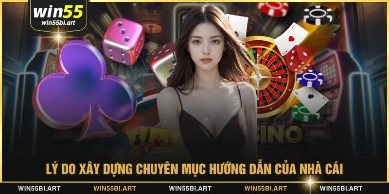 Lý do xây dựng chuyên mục hướng dẫn của nhà cái