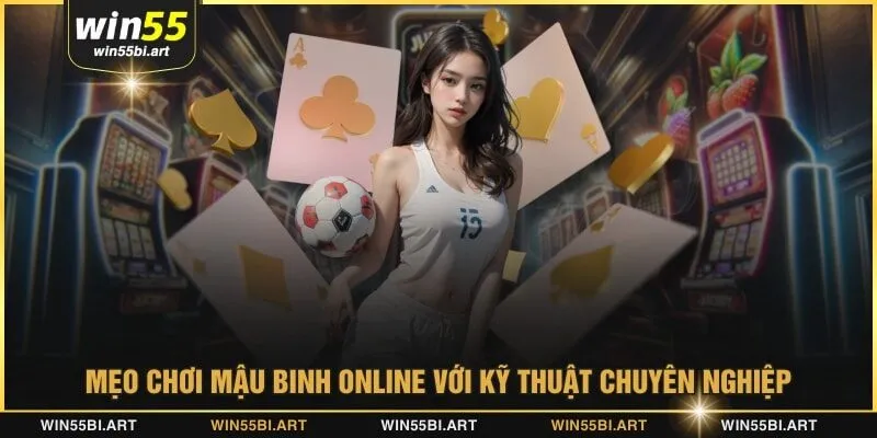 Mẹo chơi mậu binh online với kỹ thuật chuyên nghiệp