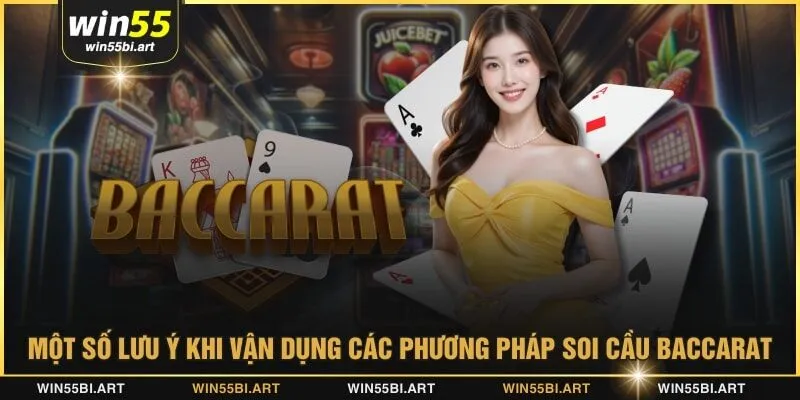 Một số lưu ý khi vận dụng các phương pháp soi cầu baccarat