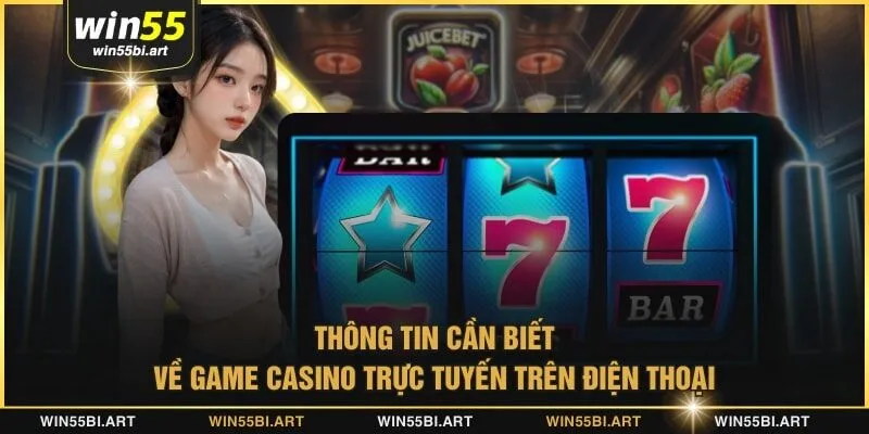 Thông tin cần biết về game casino trực tuyến trên điện thoại