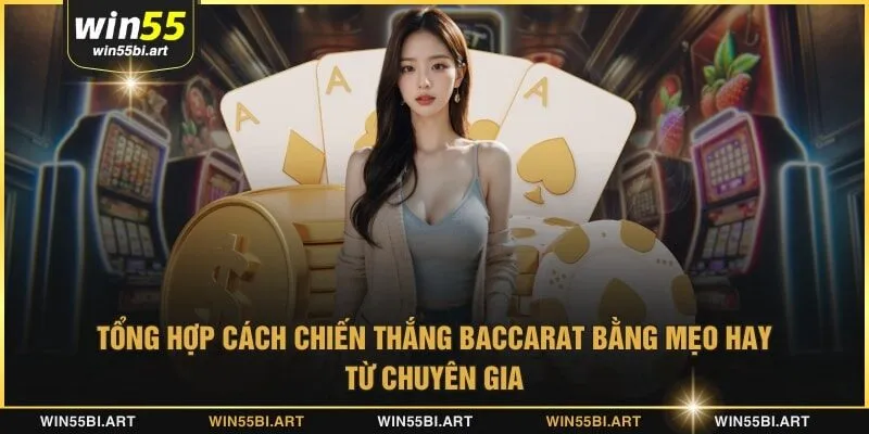 Tổng hợp cách chiến thắng baccarat bằng mẹo hay từ chuyên gia