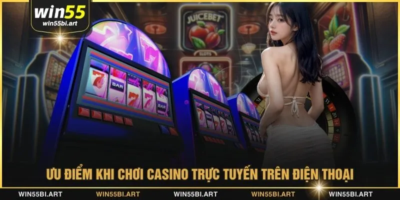 Ưu điểm khi chơi casino trực tuyến trên điện thoại